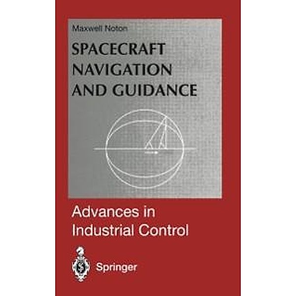 Spacecraft Navigation and Guidance / Advances in Industrial Control, Maxwell Noton