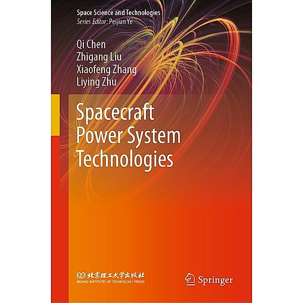 Spacecraft Power System Technologies / Space Science and Technologies, Qi Chen, Zhigang Liu, Xiaofeng Zhang, Liying Zhu