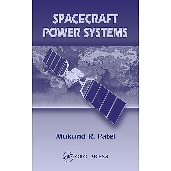 Spacecraft Power Systems, Mukund R. Patel