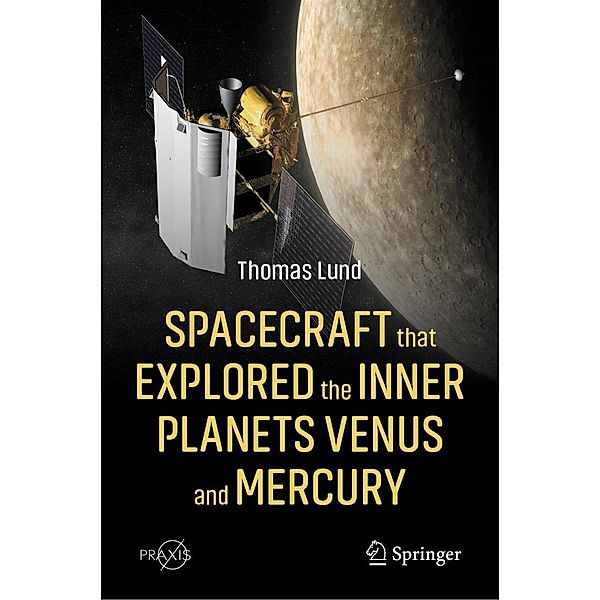 Spacecraft that Explored the Inner Planets Venus and Mercury / Springer Praxis Books, Thomas Lund