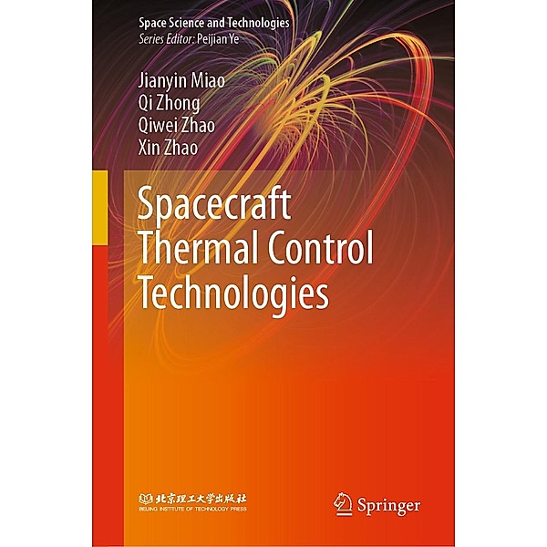 Spacecraft Thermal Control Technologies / Space Science and Technologies, Jianyin Miao, Qi Zhong, Qiwei Zhao, Xin Zhao