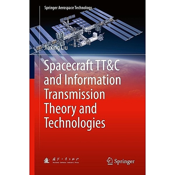 Spacecraft TT&C and Information Transmission Theory and Technologies / Springer Aerospace Technology, Jiaxing Liu