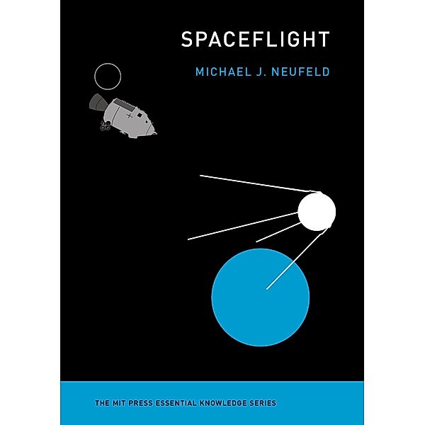 Spaceflight / The MIT Press Essential Knowledge series, Michael J. Neufeld