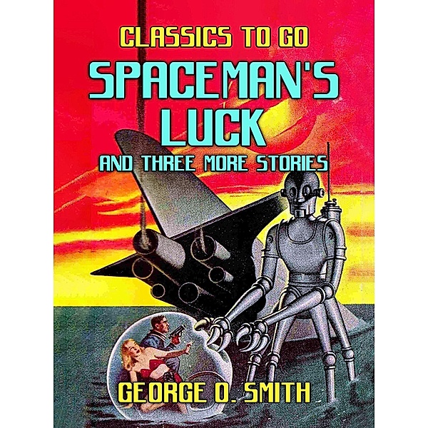Spaceman's Luck and three more stories, George O. Smith