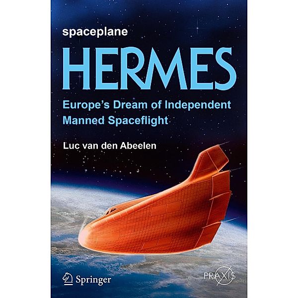 Spaceplane HERMES / Springer Praxis Books, Luc van den Abeelen