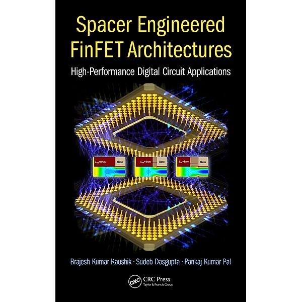 Spacer Engineered FinFET Architectures, Sudeb Dasgupta, Brajesh Kumar Kaushik, Pankaj Kumar Pal