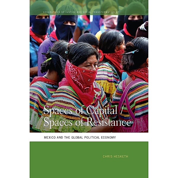 Spaces of Capital/Spaces of Resistance / Geographies of Justice and Social Transformation Ser. Bd.37, Chris Hesketh