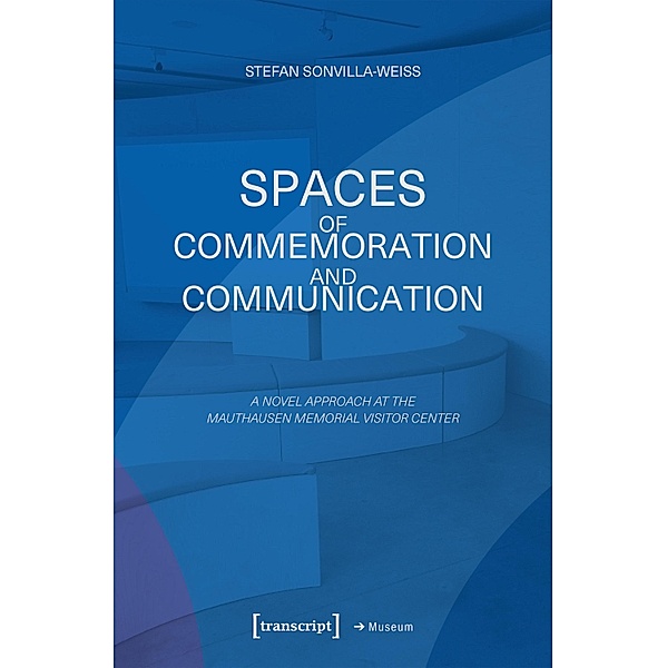Spaces of Commemoration and Communication / Edition Museum Bd.75, Stefan Sonvilla-Weiss