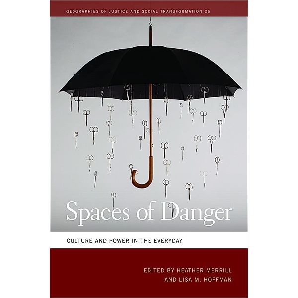 Spaces of Danger / Geographies of Justice and Social Transformation Ser. Bd.26