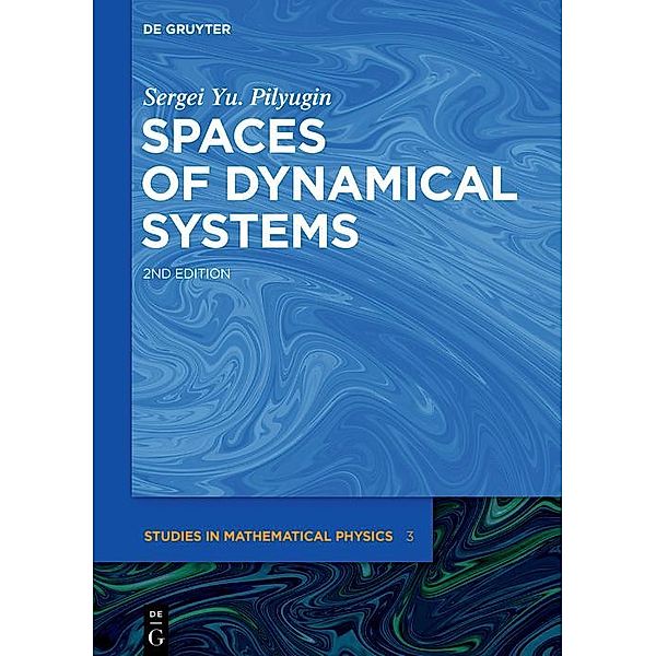 Spaces of Dynamical Systems / De Gruyter Studies in Mathematical Physics Bd.3, Sergei Yu. Pilyugin