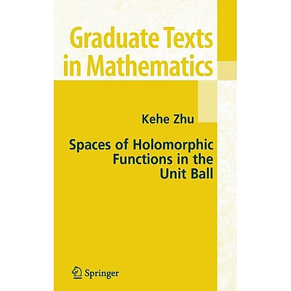 Spaces of Holomorphic Functions in the Unit Ball, Kehe Zhu