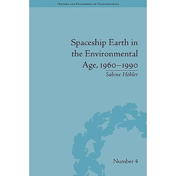 Spaceship Earth in the Environmental Age, 1960-1990, Sabine Höhler