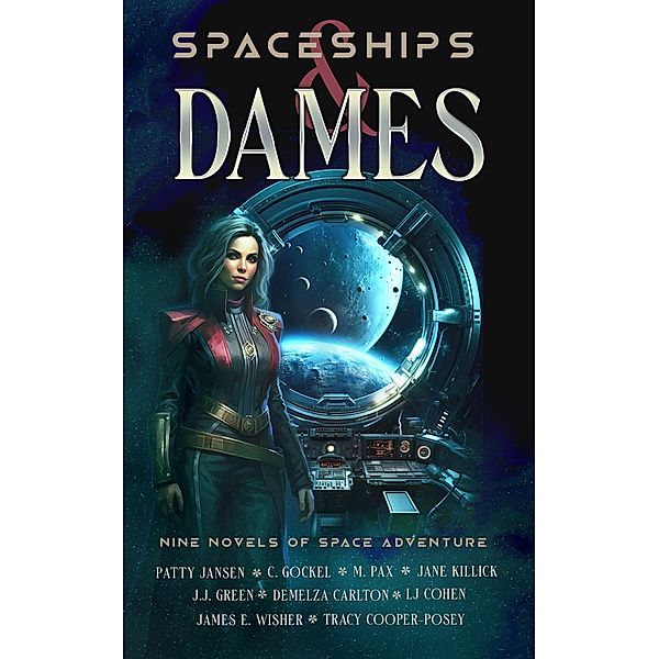 Spaceships & Dames, Patty Jansen, J. J. Green, Lj Cohen, Demelza Carlton, James E. Wisher, M. Pax, Tracy Cooper-Posey, C. Gockel, Jane Killick