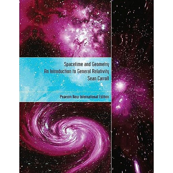 Spacetime and Geometry: Pearson New International Edition, Sean Carroll