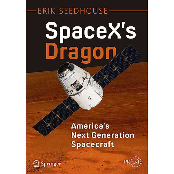 SpaceX's Dragon: America's Next Generation Spacecraft, Erik Seedhouse