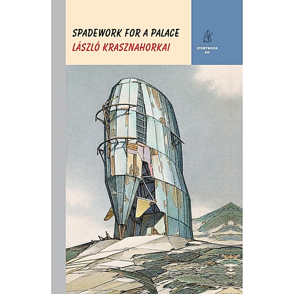 Spadework for a Palace (Storybook ND Series) / Storybook ND Series Bd.0, László Krasznahorkai