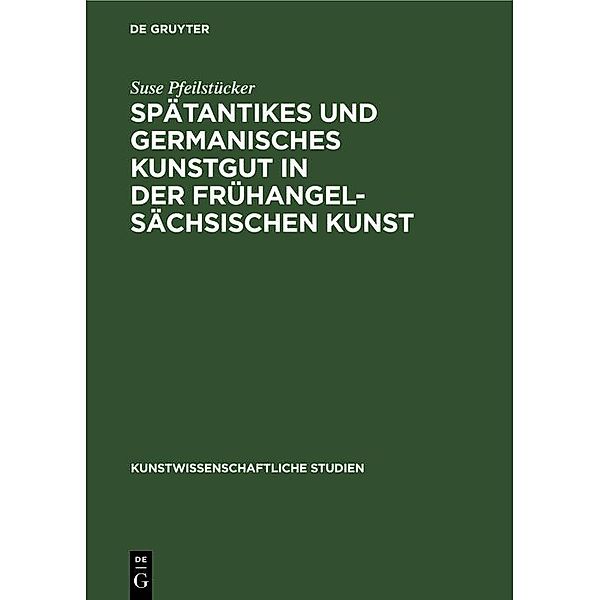 Spätantikes und germanisches Kunstgut in der frühangelsächsischen Kunst / Kunstwissenschaftliche Studien Bd.19, Suse Pfeilstücker