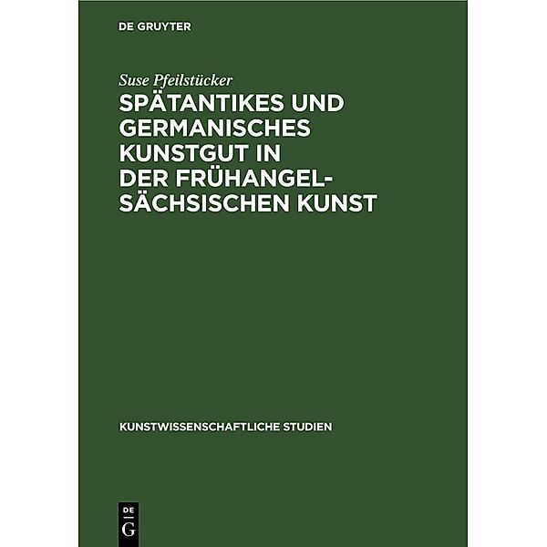 Spätantikes und germanisches Kunstgut in der frühangelsächsischen Kunst, Suse Pfeilstücker