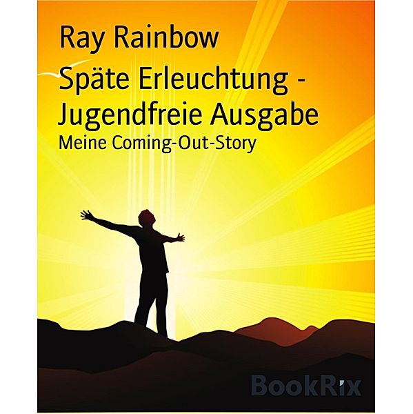 Späte Erleuchtung - Jugendfreie Ausgabe, Ray Rainbow