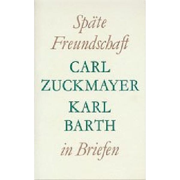 Späte Freundschaft in Briefen, Carl Zuckmayer, Karl Barth