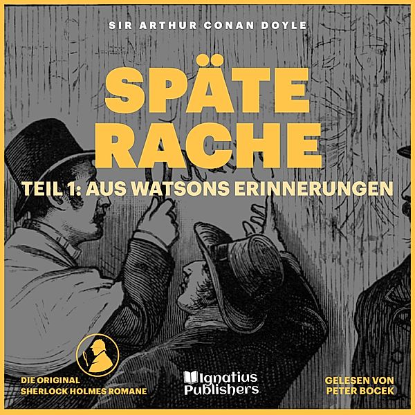 Späte Rache - 1 - Späte Rache (Teil 1: Aus Watsons Erinnerungen), Sir Arthur Conan Doyle