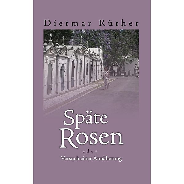 Späte Rosen, Dietmar Rüther