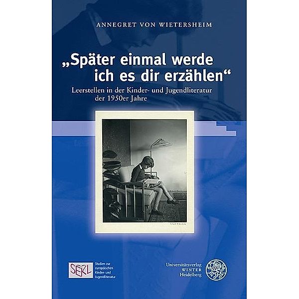 Später einmal werde ich es dir erzählen / Studien zur europäischen Kinder- und Jugendliteratur/Studies in European Children's and Young Adult Literature Bd.7, Annegret von Wietersheim