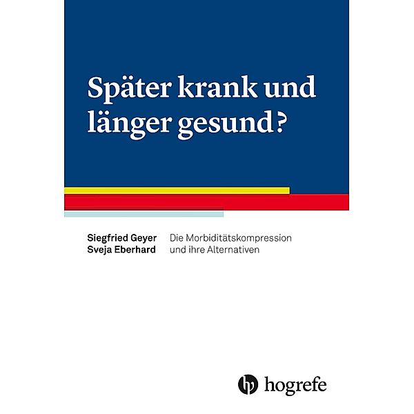 Später krank und länger gesund?, Sveja Eberhard, Siegfried Geyer