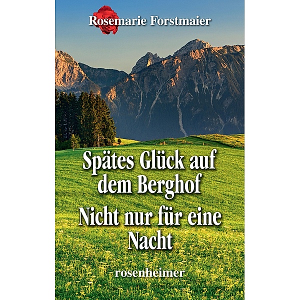 Spätes Glück auf dem Berghof / Nicht nur für eine Nacht, Rosemarie Forstmaier