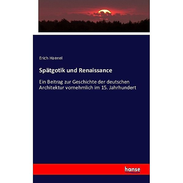 Spätgotik und Renaissance, Erich Haenel