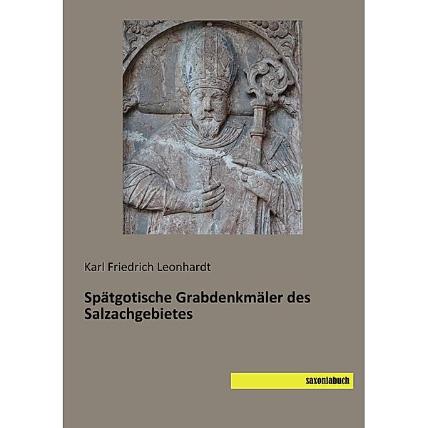 Spätgotische Grabdenkmäler des Salzachgebietes, Karl Friedrich Leonhardt