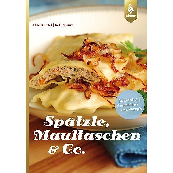 Spätzle, Maultaschen & Co., Elke Knittel, Rolf Maurer