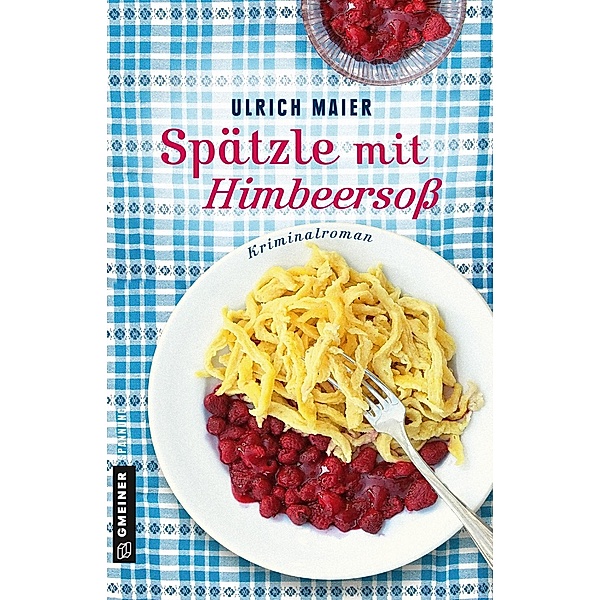 Spätzle mit Himbeersoß / Journalisten Nils Niklas und Rita Delbosco Bd.3, Ulrich Maier