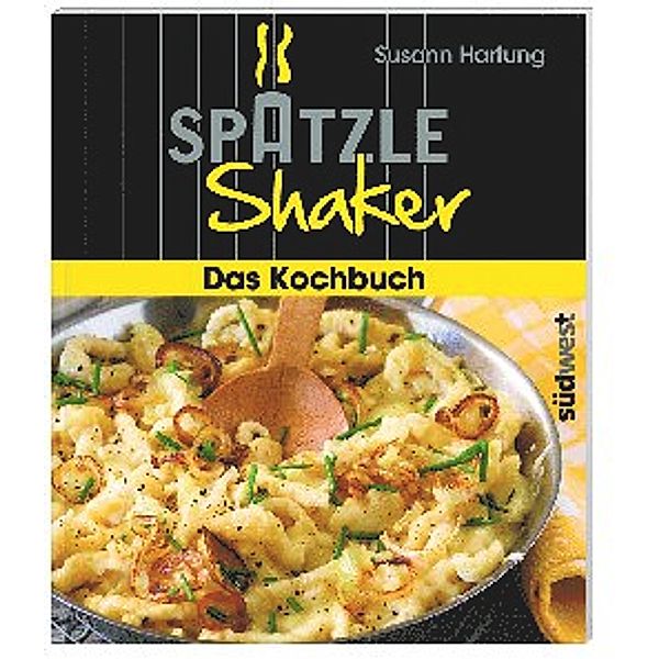 Spätzle-Shaker Das Kochbuch, Susann Hartung