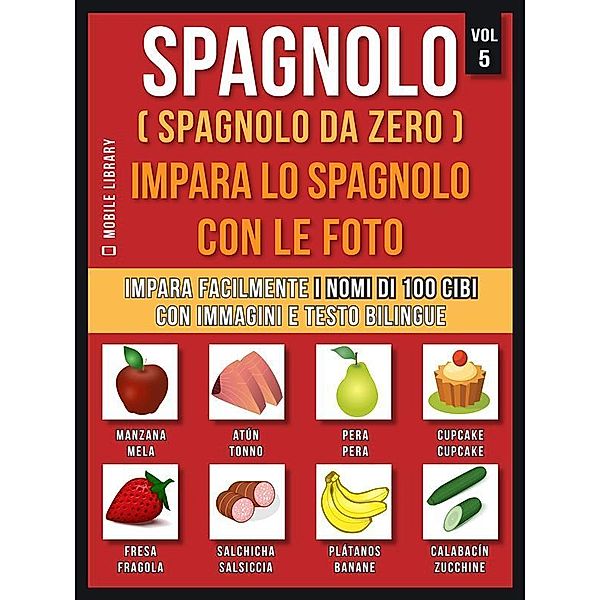 Spagnolo ( Spagnolo da zero ) Impara lo spagnolo con le foto (Vol 5) / Foreign Language Learning Guides, Mobile Library