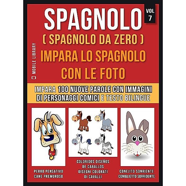 Spagnolo ( Spagnolo da zero ) Impara lo spagnolo con le foto (Vol 7) / Foreign Language Learning Guides, Mobile Library