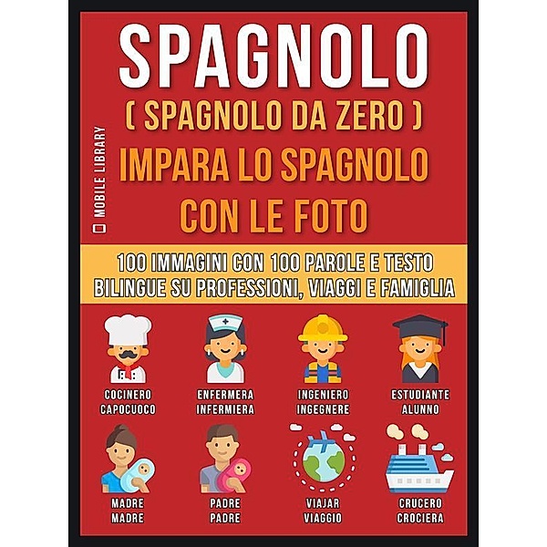 Spagnolo ( Spagnolo da zero ) Impara lo spagnolo con le foto (Vol 1) / Foreign Language Learning Guides, Mobile Library