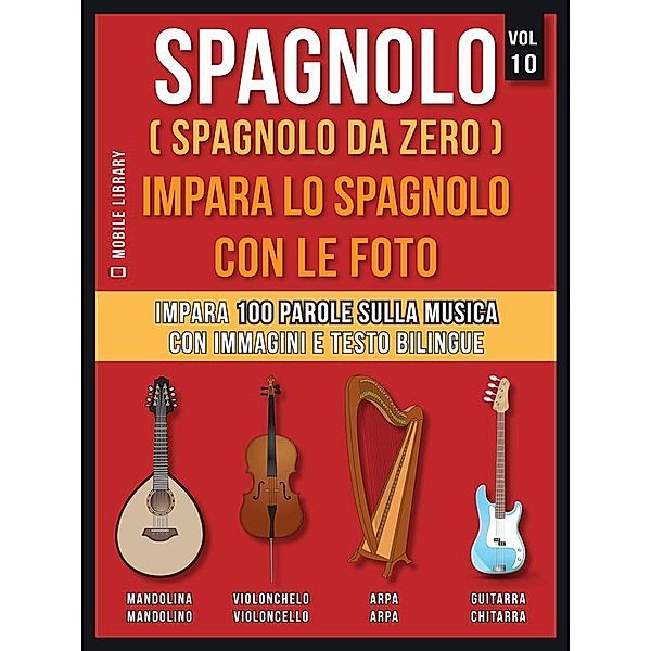 Spagnolo ( Spagnolo da zero ) Impara lo spagnolo con le foto (Vol 10) / Foreign Language Learning Guides, Mobile Library