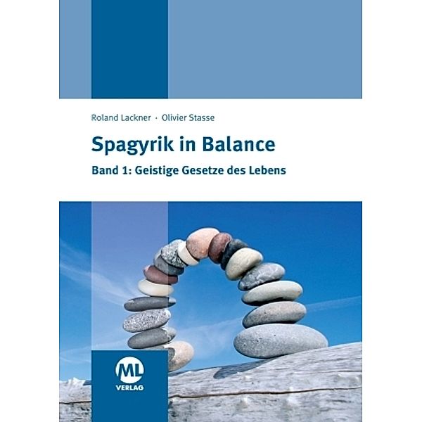 Spagyrik in Balance - Geistige Gesetze des Lebens, Roland Lackner, Olivier Stasse