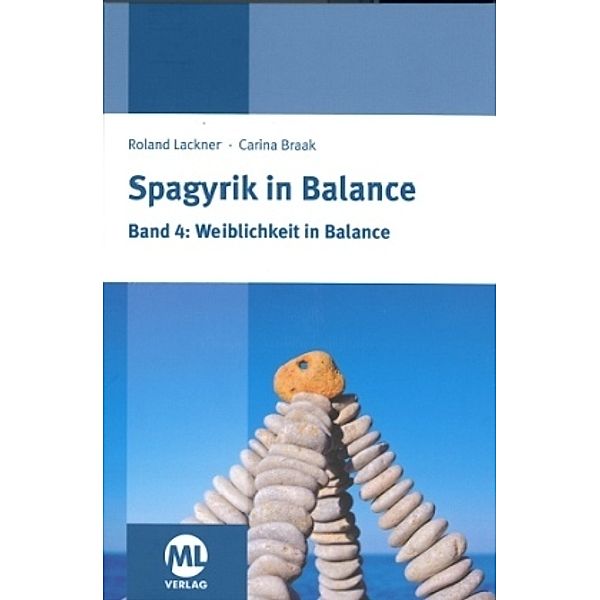 Spagyrik in Balance - Weiblichkeit in Balance, Roland Lackner, Carina Braak