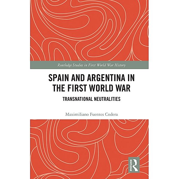Spain and Argentina in the First World War, Maximiliano Fuentes Codera