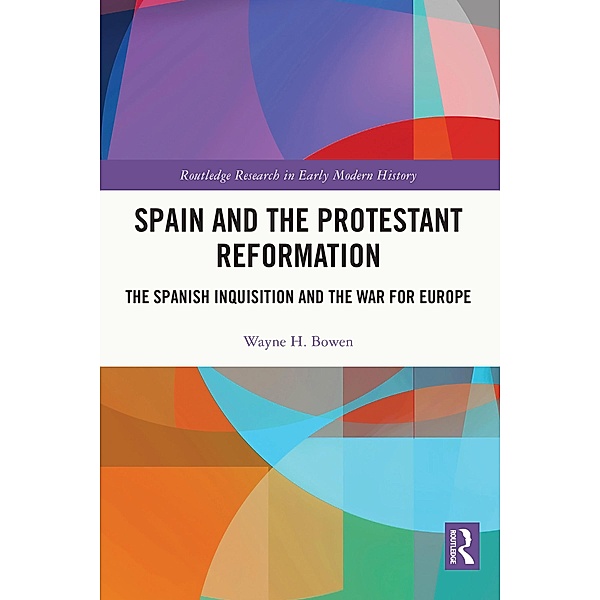 Spain and the Protestant Reformation, Wayne H. Bowen