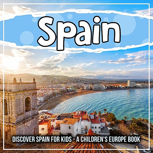 Spain: Discover Spain For Kids - A Children's Europe Book / Bold Kids, Bold Kids