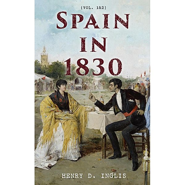 Spain in 1830 (Vol. 1&2), Henry D. Inglis