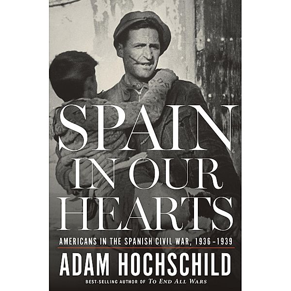 Spain in Our Hearts, Adam Hochschild