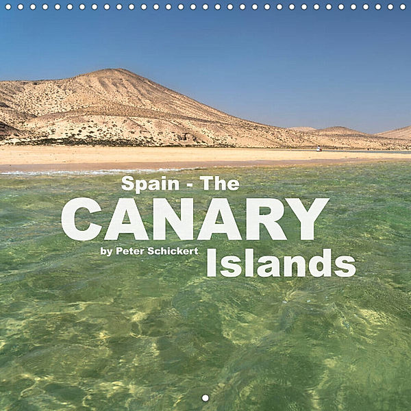 Spain - The Canary Islands (Wall Calendar 2023 300 × 300 mm Square), Peter Schickert