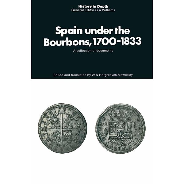 Spain under the Bourbons, 1700-1833 / History in Depth, W. N. Hargreaves Mawdsley