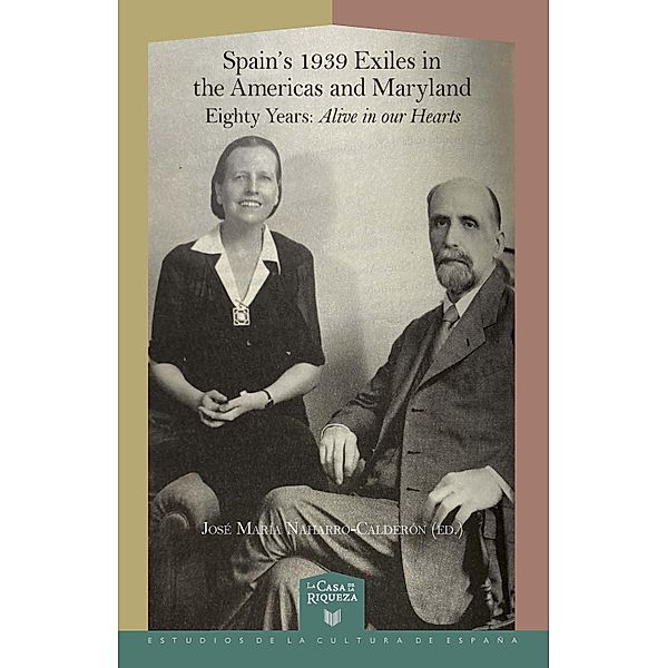 Spain's 1939 Exiles in the Americas and Maryland / La Casa de la Riqueza. Estudios de la Cultura de España Bd.67