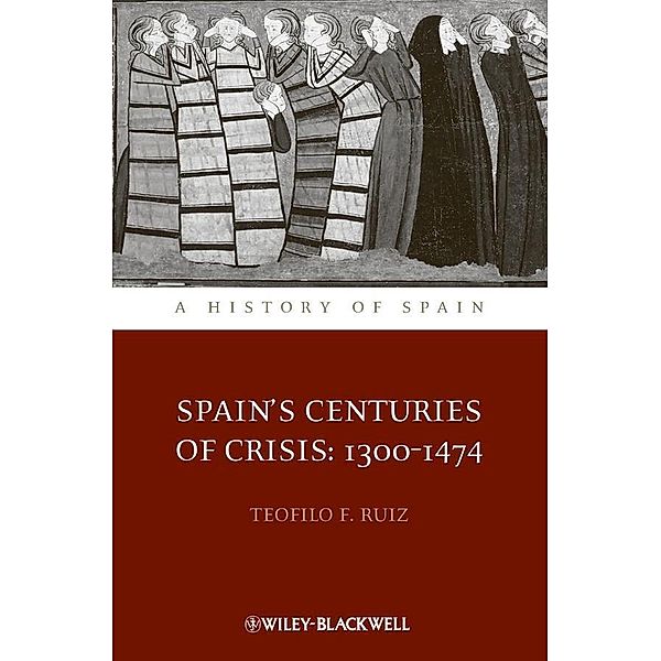 Spain's Centuries of Crisis / A History of Spain, Teofilo F. Ruiz
