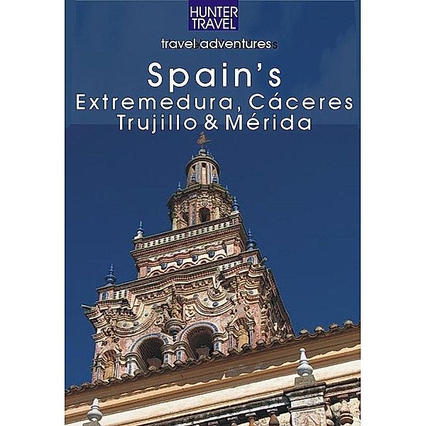 Spain's Extremadura, Caceres, Trujillo & Merida / Hunter Publishing, Kelly Lipscomb